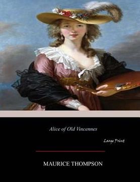 portada Alice of Old Vincennes: Large Print (en Inglés)