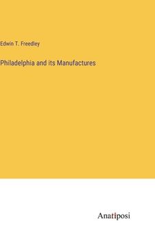 portada Philadelphia and its Manufactures (en Inglés)
