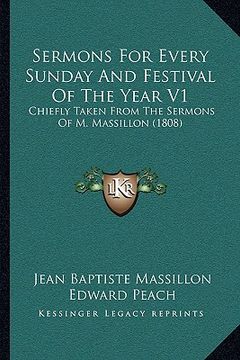 portada sermons for every sunday and festival of the year v1: chiefly taken from the sermons of m. massillon (1808) (en Inglés)