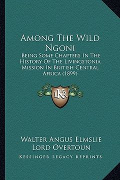 portada among the wild ngoni: being some chapters in the history of the livingstonia mission in british central africa (1899) (en Inglés)