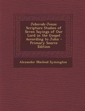 portada Jehovah-Jesus: Scripture Studies of Seven Sayings of Our Lord in the Gospel According to John (en Inglés)