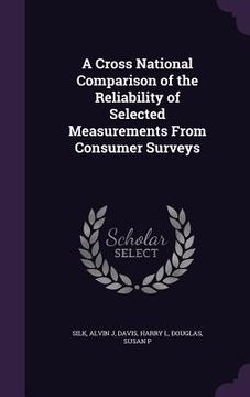 portada A Cross National Comparison of the Reliability of Selected Measurements From Consumer Surveys (en Inglés)