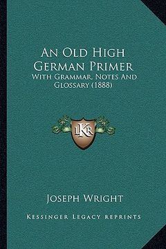 portada an old high german primer: with grammar, notes and glossary (1888)