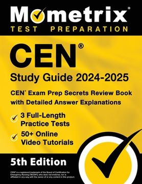 portada Cen Study Guide 2024-2025 - 3 Full-Length Practice Tests, 50+ Online Video Tutorials, Cen Exam Prep Secrets Review Book with Detailed Answer Explanati (en Inglés)