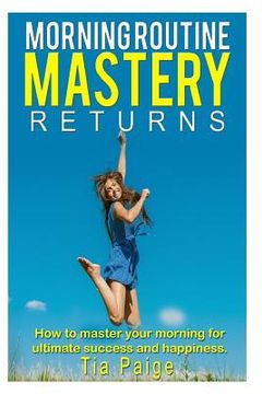 portada Morning Routine Mastery Returns: How to transform your routine for Ultimate, Success, Wealth, Health, Happiness (en Inglés)