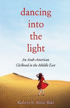 portada Dancing Into the Light: An Arab American Girlhood in the Middle East (en Inglés)