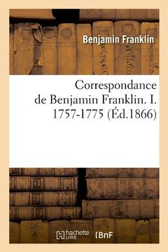 portada Correspondance de Benjamin Franklin. I. 1757-1775 (Ed.1866) (Histoire) (French Edition)