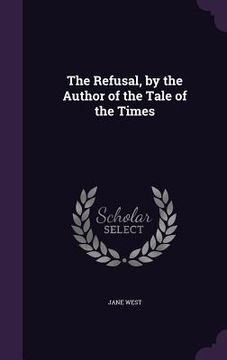 portada The Refusal, by the Author of the Tale of the Times (en Inglés)