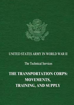portada The Transportation Corps: Movements, Training, and Supply (en Inglés)