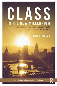 portada Class in the new Millennium: The Structure, Homologies and Experience of the British Social Space (Routledge Advances in Sociology) 