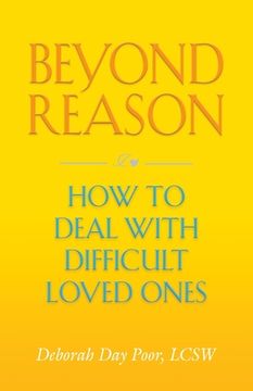 portada Beyond Reason: How To Deal With Difficult Loved Ones (en Inglés)
