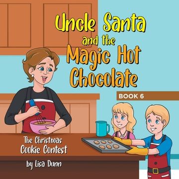 portada Uncle Santa and the Magic Hot Chocolate: The Christmas Cookie Contest (en Inglés)
