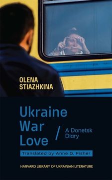 portada Ukraine, War, Love: A Donetsk Diary (en Inglés)