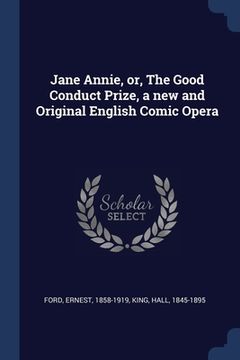 portada Jane Annie, or, The Good Conduct Prize, a new and Original English Comic Opera (en Inglés)