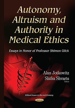 portada Autonomy, Altruism and Authority in Medical Ethics: Essays in Honor of Professor Shimon Glick (Ethical Issues in the 21St Century) (en Inglés)
