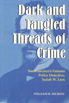 portada Dark and Tangled Threads of Crime: San Francisco's Famous Police Detective Isaiah w. Lees (in English)