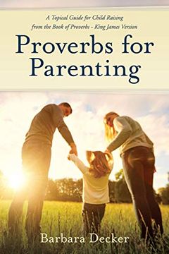 portada Proverbs for Parenting: A Topical Guide to Child Raising From the Book of Proverbs (King James Version) (en Inglés)