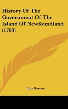 portada history of the government of the island of newfoundland (1793) (en Inglés)