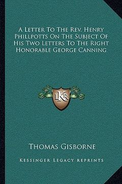 portada a letter to the rev. henry phillpotts on the subject of his two letters to the right honorable george canning