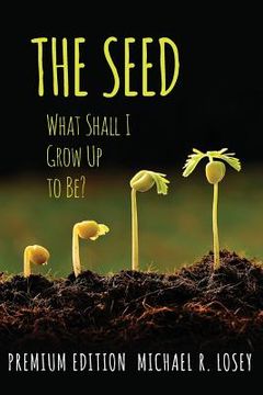 portada The Seed: What Shall I Grow Up to Be? (Color Edition)