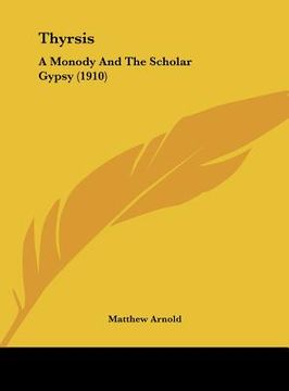 portada thyrsis: a monody and the scholar gypsy (1910) (en Inglés)