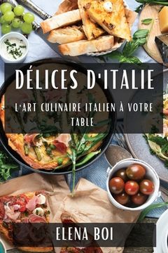 portada Délices d'Italie: L'Art Culinaire Italien à Votre Table (en Francés)