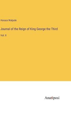 portada Journal of the Reign of King George the Third: Vol. II (en Inglés)