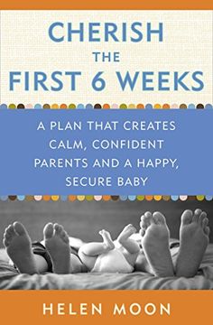 portada Cherish the First six Weeks: A Plan That Creates Calm, Confident Parents and a Happy, Secure Baby (en Inglés)