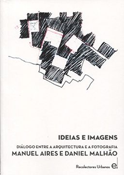 portada Ideas e Imágenes: Diálogo Entre Arquitectura y Fotografía. Manuel Aires y Daniel Malhao (Colección Diálogos [Dlg])
