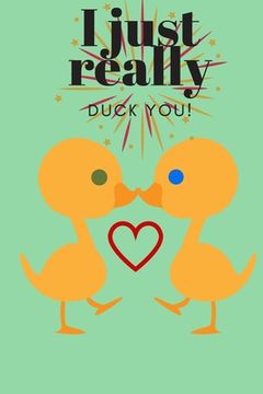 portada I Just Really Duck You!: Sweetest Day, Valentine's Day, Anniversary or Just Because (en Inglés)