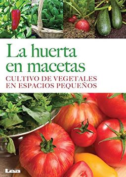 portada La Huerta en Macetas: Cultivo de Vegetales en Espacios Pequeños (in Spanish)