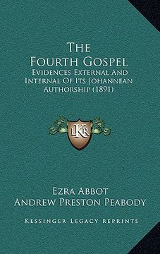 portada the fourth gospel: evidences external and internal of its johannean authorship (1891)