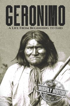 Geronimo: A Life from Beginning to End (en Inglés)