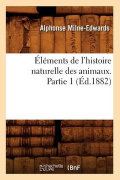 portada Éléments de l'Histoire Naturelle Des Animaux. Partie 1 (Éd.1882) (en Francés)