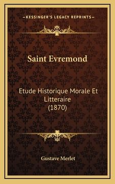 portada Saint Evremond: Etude Historique Morale Et Litteraire (1870) (en Francés)