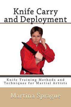 portada Knife Carry and Deployment: Knife Training Methods and Techniques for Martial Artists (en Inglés)