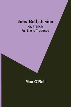 portada John Bull, Junior; or, French as She is Traduced 