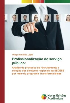 portada Profissionalização do Serviço Público:  Análise do Processo de Recrutamento e Seleção dos Diretores Regionais da Sedese por Meio do Programa Transforma Minas