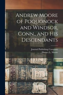 portada Andrew Moore of Poquonock and Windsor, Conn., and his Descendants (en Inglés)