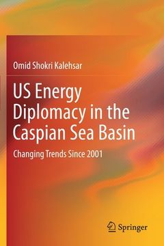 portada Us Energy Diplomacy in the Caspian Sea Basin: Changing Trends Since 2001 (en Inglés)