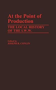 portada At the Point of Production: The Local History of the I. W. W. (en Inglés)