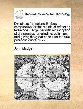 portada directions for making the best composition for the metals of reflecting telescopes. together with a description of the process for grinding, polishing (en Inglés)