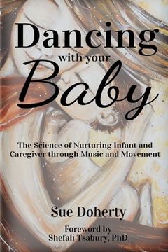 portada Dancing With Your Baby: The Science of Nurturing Infant and Caregiver Through Music and Movement