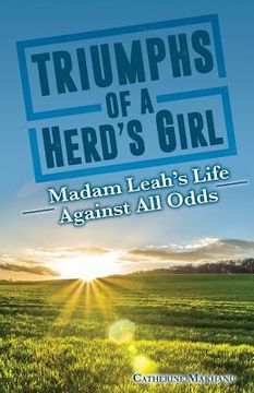 portada Triumphs of a Herd's Girl: Madam Leah's Life Against All Odds (in English)