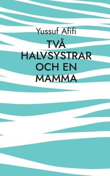 portada Två halvsystrar och en mamma: Roman (in Swedish)