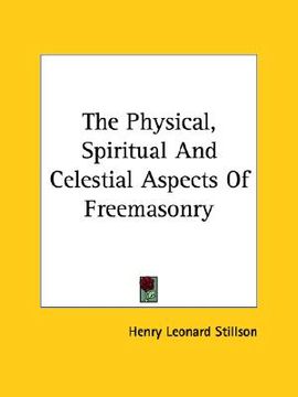portada the physical, spiritual and celestial aspects of freemasonry (en Inglés)