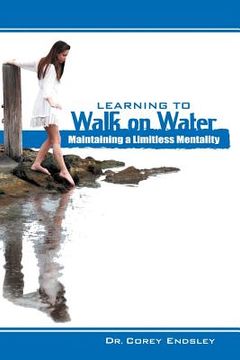 portada Learning to Walk on Water: Maintaining a Limitless Mentality (en Inglés)