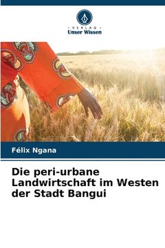 portada Die peri-urbane Landwirtschaft im Westen der Stadt Bangui (in German)