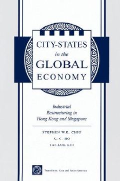 portada city-states in the global economy: industrial restructuring in hong kong and singapore (en Inglés)