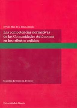 portada Competencias normativas de las comunidades autónomas en los tributos cedidos, las. (Estudios de Derecho) (in Spanish)